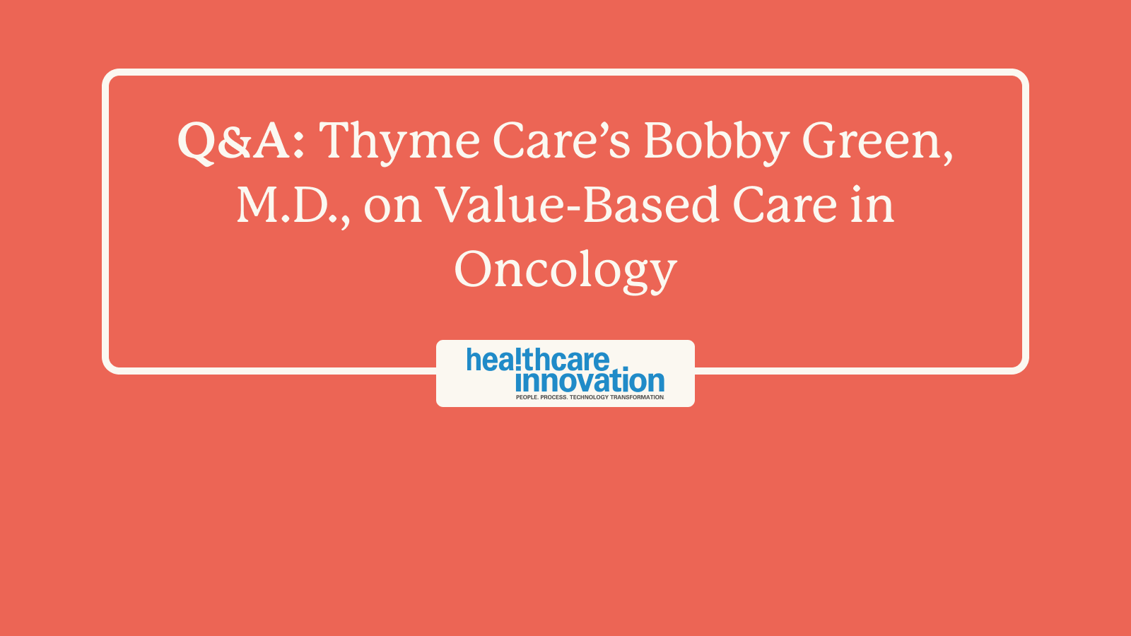 Q&A Thyme Care’s Bobby Green, M.D., on ValueBased Care in Oncology